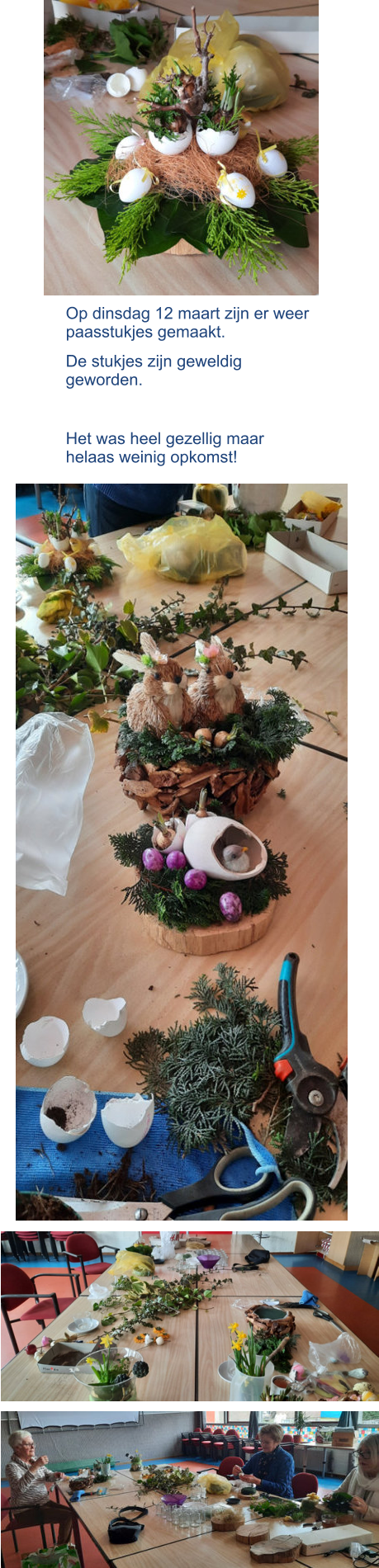 Op dinsdag 12 maart zijn er weer paasstukjes gemaakt. De stukjes zijn geweldig geworden.   Het was heel gezellig maar helaas weinig opkomst!